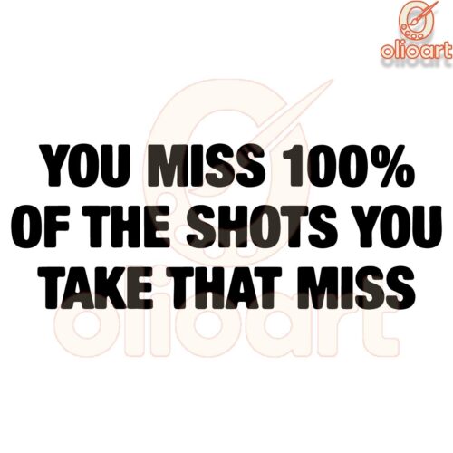You Miss 100 of the Shots That Dont Score SVG