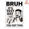 Bruh It's Test day You got this SVG