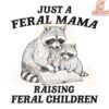 Feral Mama Raising Wild Kids Raccoon PNG Design