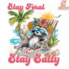Stay Feral This Summer Salty Raccoon Vibes PNG